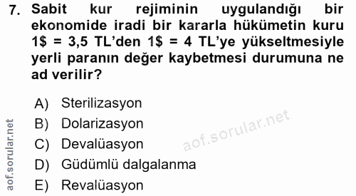 7. soru: Sabit kur rejiminin uygulandığı bir ekonomide iradi bir kararla hükümetin kuru 1$ = 3,5 TL'den 1$ = 4 TL'ye yükseltme…