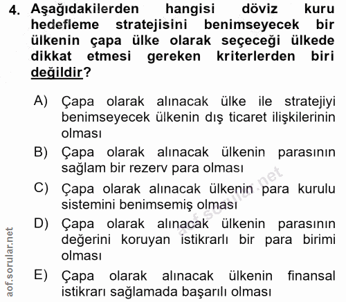 4. soru: Aşağıdakilerden hangisi döviz kuru hedefleme stratejisini benimseyecek bir ülkenin çapa ülke olarak seçeceği ülkede d…