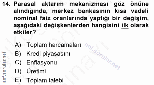 14. soru: Parasal aktarım mekanizması göz önüne alındığında, merkez bankasının kısa vadeli nominal faiz oranlarında yaptığı bir…