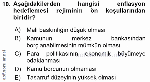 10. soru: Aşağıdakilerden hangisi enflasyon hedeflemesi rejiminin ön koşullarından biridir? A) Mali baskınlığın düşük olması B)…
