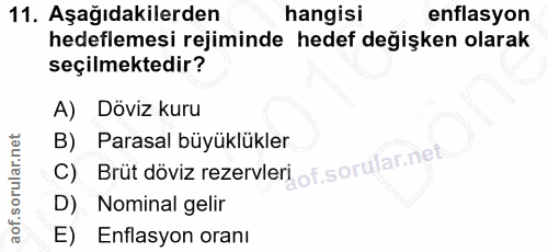 11. soru: Aşağıdakilerden hangisi enflasyon hedeflemesi rejiminde hedef değişken olarak seçilmektedir? A) Döviz kuru Brüt döviz…