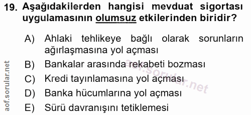 19. soru: Aşağıdakilerden hangisi mevduat sigortası uygulamasının olumsuz etkilerinden biridir? A) Ahlaki tehlikeye bağlı olara…