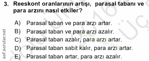 3. soru: Reeskont oranlarının artışı, parasal tabanı ve para arzını nasıl etkiler? A) Parasal taban ve para arzı artar. B) Par…