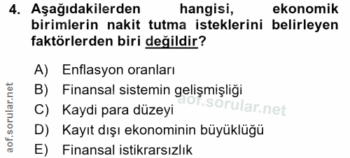 4. soru: Aşağıdakilerden hangisi, ekonomik birimlerin nakit tutma isteklerini belirleyen faktörlerden biri değildir? A) Enflas…