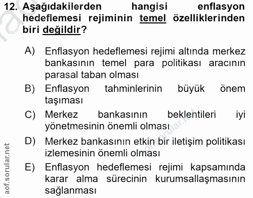 12. soru: Aşağıdakilerden hangisi enflasyon hedeflemesi rejiminin temel özelliklerinden biri değildir? A) Enflasyon hedeflemesi…