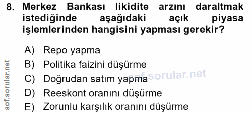 8. soru: Merkez Bankası likidite arzını daraltmak istediğinde aşağıdaki açık piyasa işlemlerinden hangisini yapması gerekir? A…