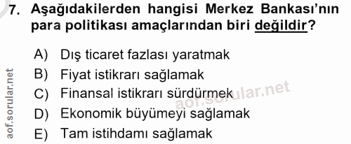 7. soru: Aşağıdakilerden hangisi Merkez Bankası'nın para politikası amaçlarından biri değildir? A) Dış ticaret fazlası yaratma…