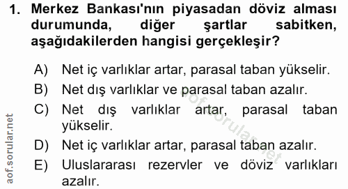 1. soru: Merkez Bankası'nın piyasadan döviz alması durumunda, diger şartlar sabitken, aşağıdakilerden hangisi gerçekleşir? A)…