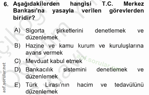 6. soru: Aşağıdakilerden hangisi T.C. Merkez Bankası'na yasayla verilen görevlerden biridir? A) Sigorta şirketlerini denetleme…