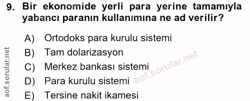9. soru: Bir ekonomide yerli para yerine tamamıyla yabancı paranın kullanımına ne ad verilir? A) Ortodoks para kurulu sistemi…