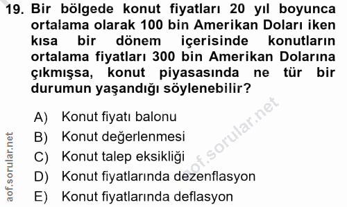 19. soru: Bir bölgede konut fiyatları 20 yıl boyunca ortalama olarak 100 bin Amerikan Doları iken kısa bir dönem içerisinde kon…