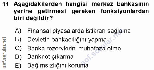 11. soru: Aşağıdakilerden hangisi merkez bankasının yerine getirmesi gereken fonksiyonlardan biri değildir? A) Finansal piyasal…