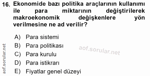 16. soru: Ekonomide bazı politika araçlarının kullanımı ile para miktarının degiştirilerek makroekonomik değişkenlere yön veril…