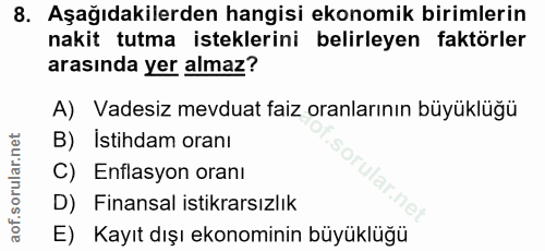 8. soru: Aşağıdakilerden hangisi ekonomik birimlerin nakit tutma isteklerini belirleyen faktörler arasında yer almaz? A) Vades…