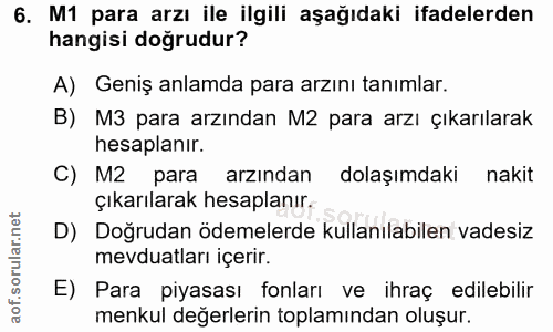 6. soru: M1 para arzı ile ilgili aşağıdaki ifadelerden hangisi doğrudur? A) Geniş anlamda para arzını tanımlar. B) M3 para arz…