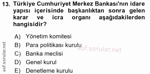 13. soru: Türkiye Cumhuriyet Merkez Bankası'nın idare yapısı içerisinde başkanlıktan sonra gelen karar ve icra organı aşağıdaki…