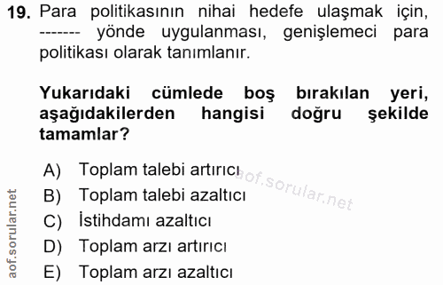 19. soru: Para politikasının nihai hedefe ulaşmak için, - yönde uygulanması, genişlemeci para politikası olarak tanımlanır. Yuk…