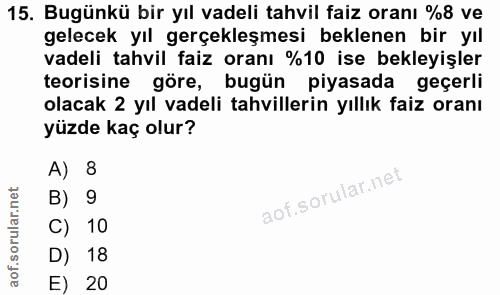 15. soru: Bugünkü bir yıl vadeli tahvil faiz oranı %8 ve gelecek yıl gerçekleşmesi beklenen bir yıl vadeli tahvil faiz oranı %1…