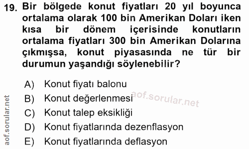 19. soru: Bir bölgede konut fiyatları 20 yıl boyunca ortalama olarak 100 bin Amerikan Doları iken kısa bir dönem içerisinde kon…