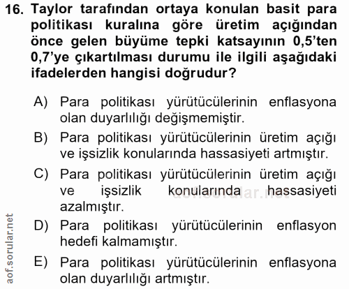 16. soru: Taylor tarafından ortaya konulan basit para politikası kuralına göre üretim açığından önce gelen büyüme tepki katsayı…