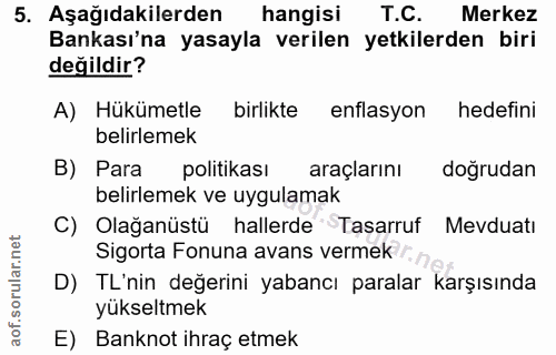 5. soru: Aşağıdakilerden hangisi T.C. Merkez Bankası'na yasayla verilen yetkilerden biri değildir? A) Hükümetle birlikte enfla…
