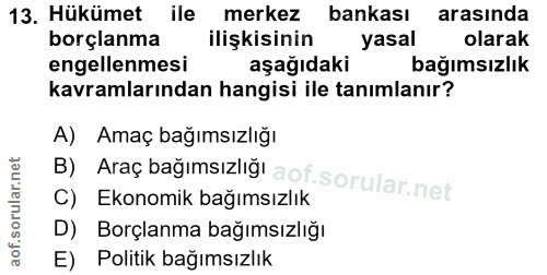 13. soru: Hükümet ile merkez bankası arasında borçlanma ilişkisinin yasal olarak engellenmesi aşağıdaki bağımsızlık kavramların…