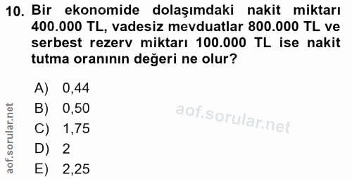 10. soru: Bir ekonomide dolaşımdaki nakit miktarı 400.000 TL, vadesiz mevduatlar 800.000 TL ve serbest rezerv miktarı 100.000 T…