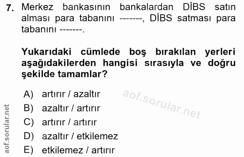 7. soru: Merkez bankasının bankalardan DIBS satın alması para tabanını --, DIBS satması para tabanınI--- Yukarıdaki cümlede bo…