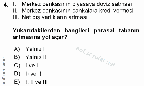 4. soru: l. Merkez bankasının piyasaya döviz satması Il. Merkez bankasının bankalara kredi vermesi III. Net dış varlıkların ar…