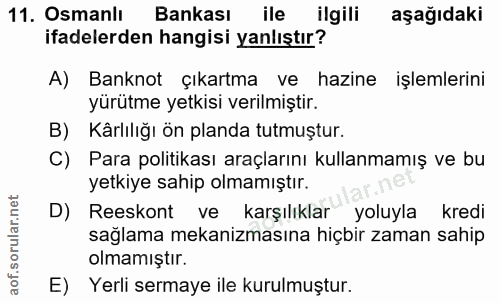11. soru: Osmanlı Bankası ile ilgili aşağıdaki ifadelerden hangisi yanlıştır? A) Banknot çıkartma ve hazine işlemlerini yürütme…