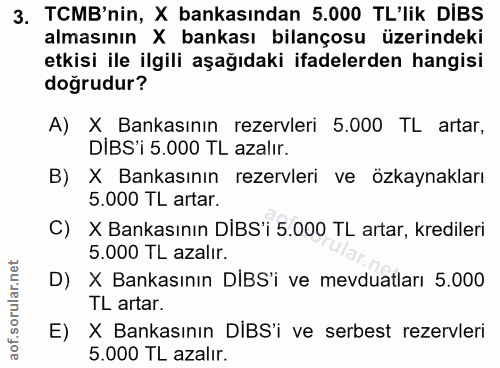 3. soru: TCMB'nin, X bankasından 5.000 TL'lik DIBS almasının X bankası bilançosu üzerindeki etkisi ile ilgili aşağıdaki ifadel…