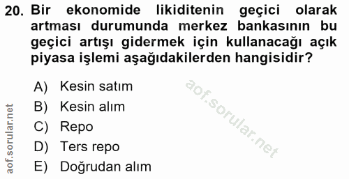 20. soru: Bir ekonomide likiditenin geçici olarak artması durumunda merkez bankasının bu geçici artışı gidermek için kullanacağ…