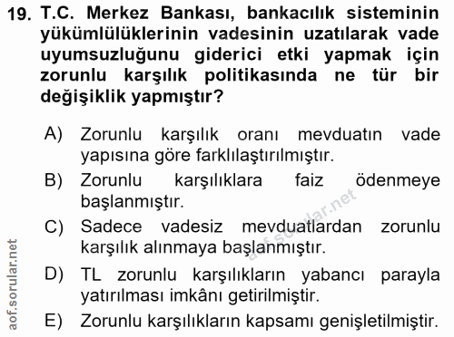19. soru: T.C. Merkez Bankası, bankacılık sisteminin yükümlülüklerinin vadesinin uzatılarak vade uyumsuzluğunu giderici etki ya…