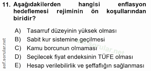 11. soru: Aşağıdakilerden hangisi enflasyon hedeflemesi rejiminin ön koşullarından biridir? A) Tasarruf düzeyinin yüksek olması…