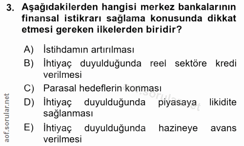 3. soru: Aşağıdakilerden hangisi merkez bankalarının finansal istikrarı sağlama konusunda dikkat etmesi gereken ilkelerden bir…