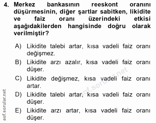 4. soru: Merkez bankasının reeskont oranını düşürmesinin, diğer şartlar sabitken, likidite ve faiz orani üzerindeki etkisi aşa…