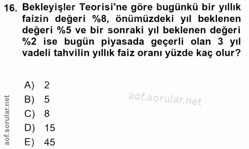 16. soru: Bekleyişler Teorisi'ne göre bugünkü bir yıllık faizin değeri %8, önümüzdeki yıl beklenen değeri %5 ve bir sonraki yıl…