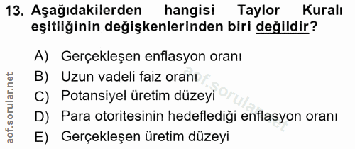 13. soru: Aşağıdakilerden hangisi Taylor Kuralı eşitliğinin değişkenlerinden biri değildir? A) Gerçekleşen enflasyon oranı B) U…