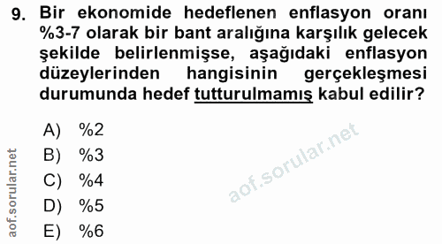 9. soru: Bir ekonomide hedeflenen enflasyon oranı %3-7 olarak bir bant aralığına karşılık gelecek şekilde belirlenmişse, aşağı…