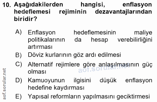 10. soru: Aşağıdakilerden hangisi, enflasyon hedeflemesi rejiminin dezavantajlarından biridir? A) Enflasyon hedeflemesinin mali…