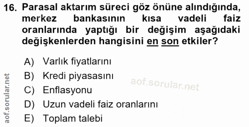16. soru: Parasal aktarım süreci göz önüne alındığında, merkez bankasının kısa vadeli faiz oranlarında yaptığı bir değişim aşağ…