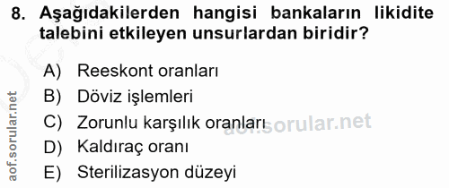 8. soru: Aşağıdakilerden hangisi bankaların likidite talebini etkileyen unsurlardan biridir? A) Reeskont oranları B) Döviz işl…