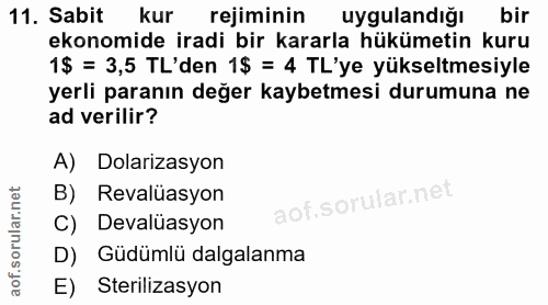 11. soru: Sabit kur rejiminin uygulandığı bir ekonomide iradi bir kararla hükümetin kuru 1$ = 3,5 TL'den 1$ = 4 TL'ye yükseltme…