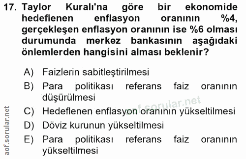 17. soru: Taylor Kuralı'na göre bir ekonomide hedeflenen enflasyon oranının %4, gerçekleşen enflasyon oranının ise %6 olması du…