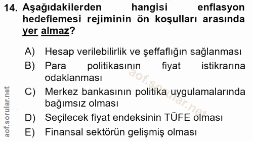 14. soru: Aşağıdakilerden hangisi enflasyon hedeflemesi rejiminin ön koşulları arasında yer almaz? A) Hesap verilebilirlik ve ş…