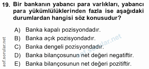19. soru: Bir bankanın yabancı para varlıkları, yabancı para yükümlülüklerinden fazla ise aşağıdaki durumlardan hangisi söz kon…