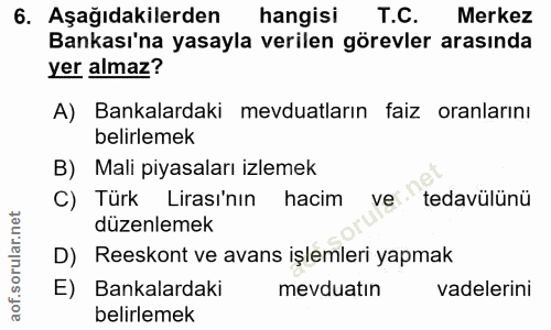 6. soru: Aşağıdakilerden hangisi T.C. Merkez Bankası'na yasayla verilen görevler arasında yer almaz? A) Bankalardaki mevduatla…