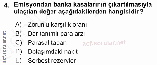 4. soru: Emisyondan banka kasalarının çıkartılmasıyla ulaşılan değer aşağıdakilerden hangisidir? A) Zorunlu karşılık oranı B)…