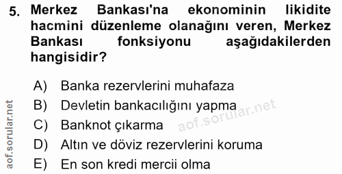 5. soru: Merkez Bankası'na ekonominin likidite hacmini düzenleme olanağını veren, Merkez Bankası fonksiyonu aşağıdakilerden ha…