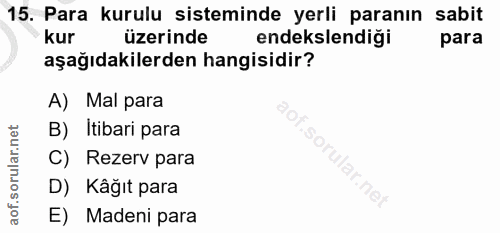 15. soru: Para kurulu sisteminde yerli paranın sabit kur üzerinde endekslendiği para aşağıdakilerden hangisidir? A) Mal para B)…